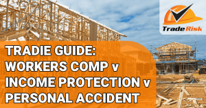 Tradie Guide - Workers Comp and Income Protection