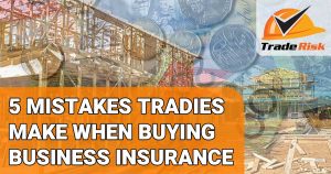 Mistakes tradies make when buying business insurance